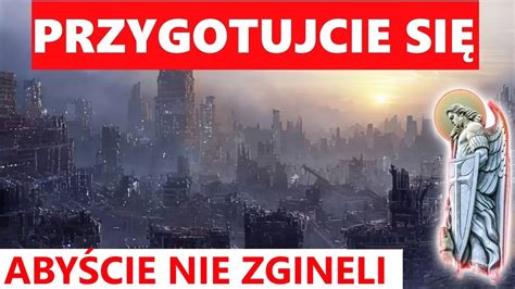 PRZYGOTUJCIE SIĘ ABYŚCIE NIE ZGINĘLI Orędzie św Michała Luz de