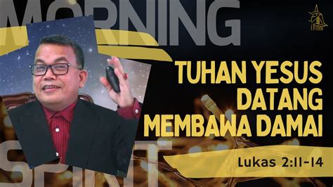 Tuhan Yesus Datang Membawa Damai Lukas 2 11 14 Morning Spirit 25