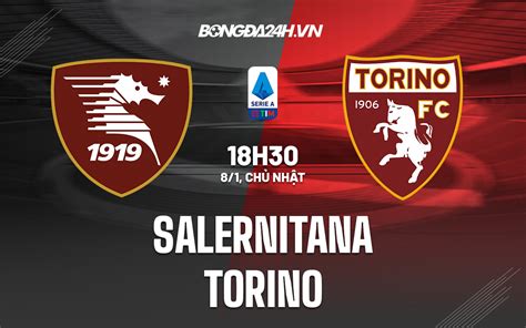 Nhận định Soi Kèo Salernitana Vs Torino VĐqg Italia Hôm Nay