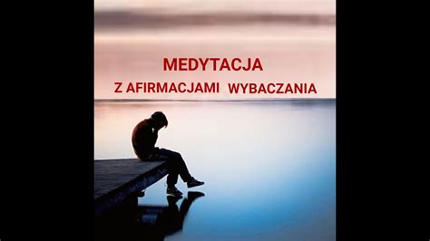 Medytacja Z Afirmacjami Wybaczania Innym YouTube