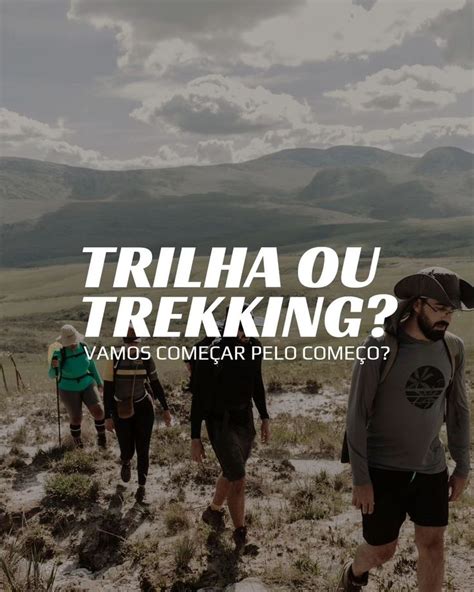 você sabe a diferença entre trilha trekking circuito e travessia