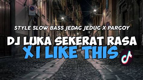 Dj Luka Sekerat Rasa X I Like This Viral Tiktok Style Slow Bass Jedag