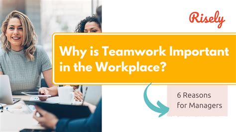 Why is Teamwork Important in the Workplace? 6 Reasons for Managers - Risely 