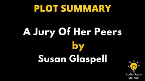 Plot Summary Of A Jury Of Her Peers By Susan Glaspell A Jury Of Her