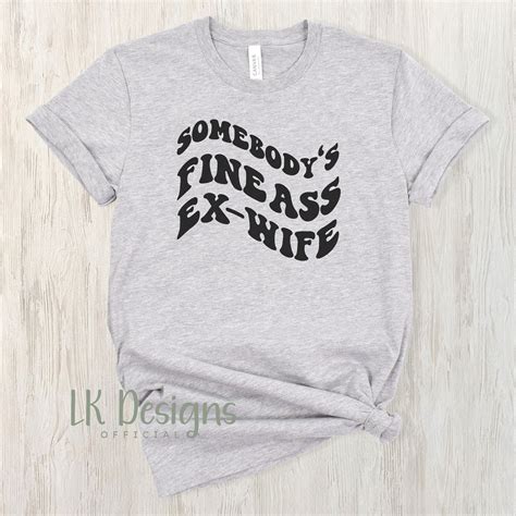 Somebody S Fine Ass Ex Wife Svg Png Funny Shirt Svg Etsy