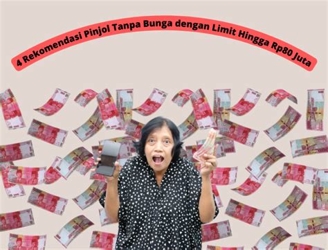 4 Pinjol Tanpa Bunga Dan BI Checking Limit Hingga Rp80 Juta