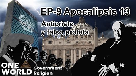 EP 9 Apocalipsis 13 Anticristo Y Falso Profeta YouTube