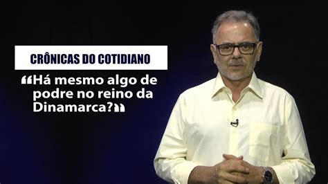 Cr Nicas Do Cotidiano H Mesmo Algo De Podre No Reino Da Dinamarca