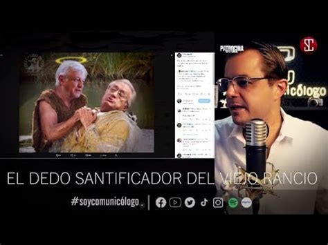 EL DEDO SANTIFICADOR DEL VIEJO RANCIO con SoyComunicólogo YouTube