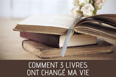 Comment Livres Ont Chang Ma Vie Durablement