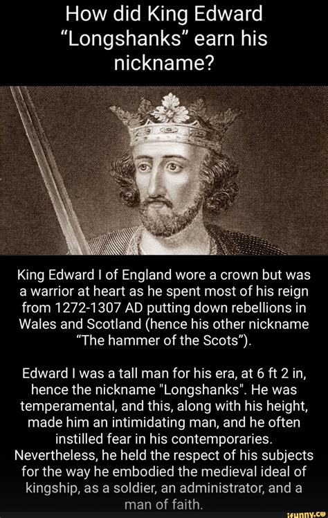 How did King Edward "Longshanks" earn his nickname? King Edward I of England wore a crown but ...