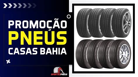 PNEUS CASAS BAHIA Aproveite As Ofertas De Pneus Na Casas Bahia Durante