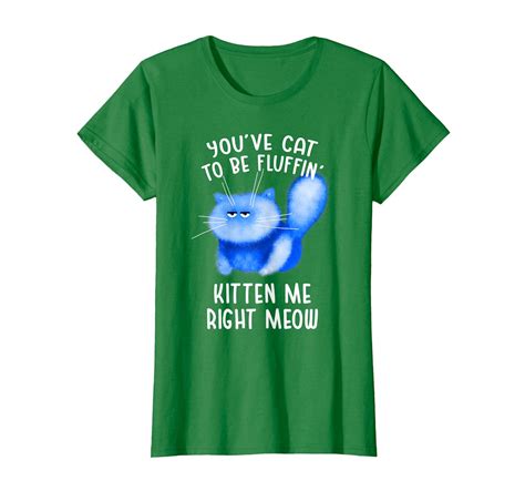 Youve Cat To Be Fluffin Kitten Me Right Meow Cat Pun T Shirt