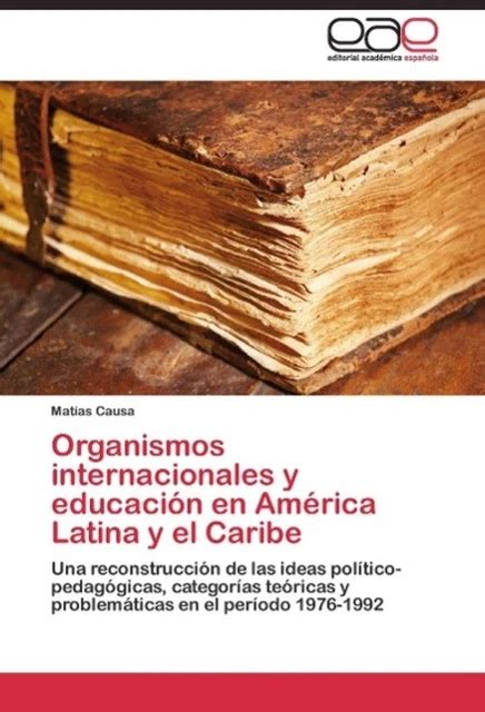 Organismos Internacionales Y Educaci N En Am Rica Latina Y El Caribe Causa Eur Picclick De