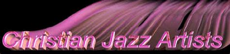 Christian Jazz Artists Network Page Community Of Christians Who Love JAzz!