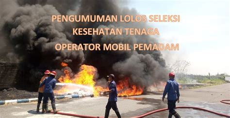 PENGUMUMAN LOLOS SELEKSI KESEHATAN OPERATOR MOBIL PEMADAM BPBD