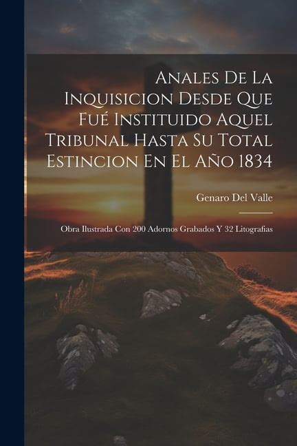 Anales De La Inquisicion Desde Que Fu Instituido Aquel Tribunal Hasta