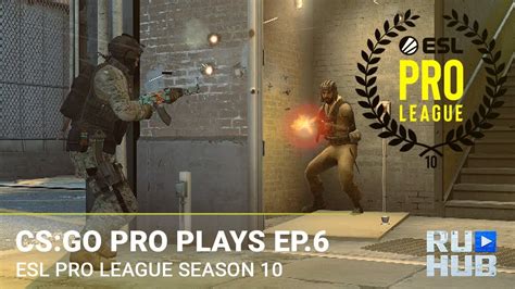 Esl Pro League Season 10 Finals — Csgo Pro Plays Episode 6 Youtube