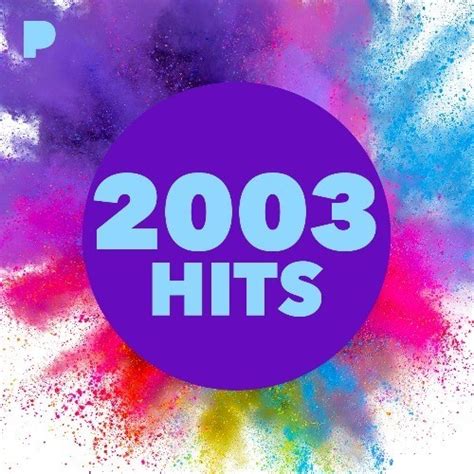 2003 Hits Music Listen To 2003 Hits Free On Pandora Internet Radio