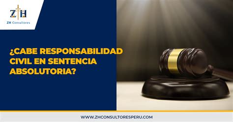 ¿cabe Responsabilidad Civil En Sentencia Absolutoria Zh Consultores