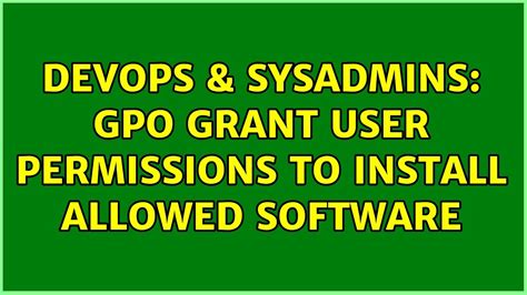 Devops Sysadmins Gpo Grant User Permissions To Install Allowed