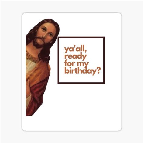 Ya All Ready For My Birthday Jesus Sticker By Yourmaneken Redbubble