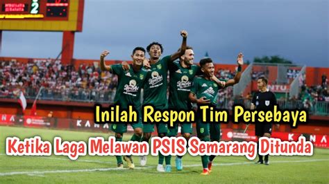 Inilah Respon Tim Persebaya Ketika Pertandingan Melawan PSIS Semarang