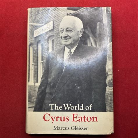 The World Of Cyrus Eaton Marcus Gleisser Hc Dj 1965 1st Edition Ebay