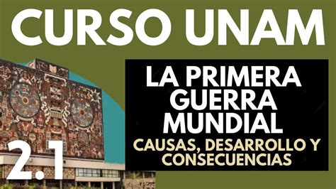 Historia Universal Primera Guerra Mundial Antecedentes Inmediatos Y Desarrollo Unam Youtube