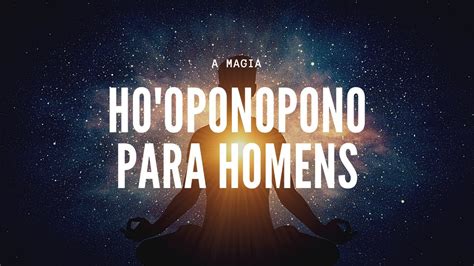 Ho Oponopono Para Homens Hooponopono Vezes O Jeito Certo De Fazer