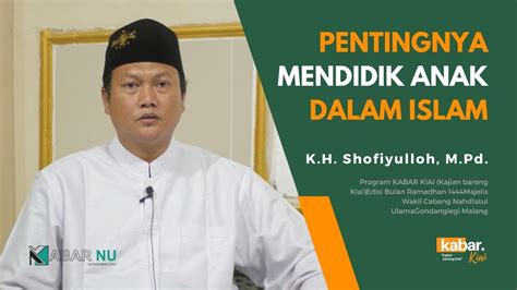 Pentingnya Mendidik Anak Dalam Islam Kabar Kiai Episode Bersama K