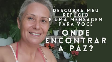 Onde Encontrar a Paz Interior Descubra Meu Refúgio e Uma Mensagem para