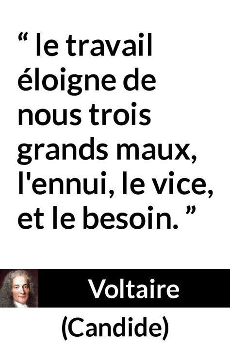 le travail éloigne de nous trois grands maux l ennui le vice et le