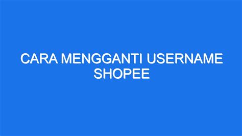 Cara Mengganti Username Shopee Ilmiah