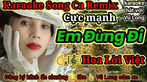 Em Đừng Đi karaoke song ca Remix cực mạnh vulong68remix hatvoivulong