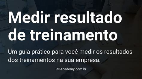 Como Medir Resultados De Treinamento Um Guia Pr Tico Rhacademy