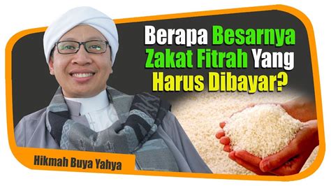 Berapa Besarnya Zakat Fitrah Yang Harus Dibayar Hikmah Buya Yahya