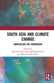 South Asia And Climate Change Unravelling The Conundrum St Edition