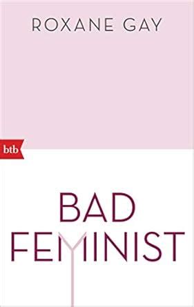 Bad Feminist Essays Gay Roxane Amazon Books