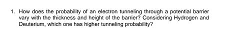 How Does The Probability Of An Electron Tunneling Chegg