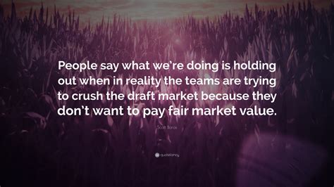 Scott Boras Quote: “People say what we’re doing is holding out when in reality the teams are ...