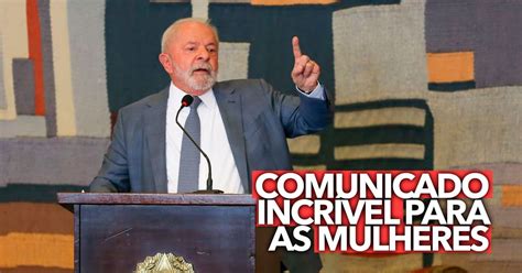 Governo Lula Emite Comunicado Incrível Para As Mulheres Confira