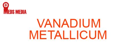 VANADIUM METALLICUM Homeopathic Medicine Uses Symptoms Treatment