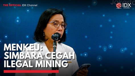 Menkeu Simbara Cegah Ilegal Mining Idx Channel Youtube