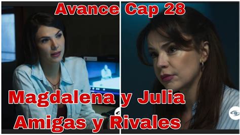 Entre Sombras Capitulo 28 Avance Magdalena Y Julia Amigas Y Rivales