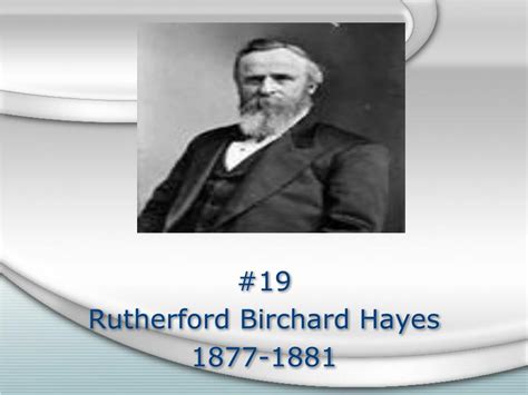 PPT 19 Rutherford Birchard Hayes 1877 1881 PowerPoint Presentation