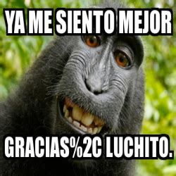 Meme Personalizado Ya Me Siento Mejor Gracias 2C Luchito 29832087