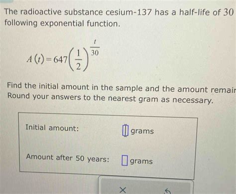 Solved The Radioactive Substance Cesium Has A Half Life Of