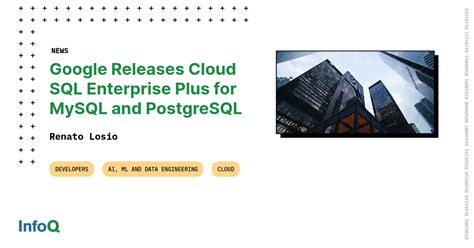 Google Releases Cloud SQL Enterprise Plus For MySQL And PostgreSQL InfoQ