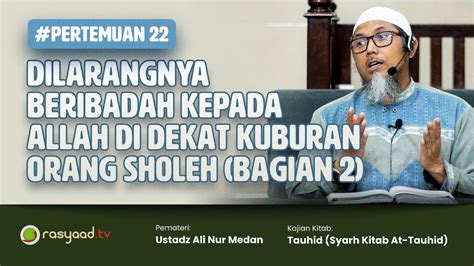 Kitab Tauhid Ustadz Ali Nur Medan Larangan Beribadah Kepada Allah Di Dekat Kuburan Orang